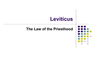 The Study of Leviticus
Class 4
The Law of the Priesthood
 