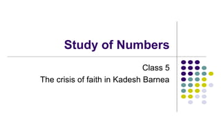 Study of Numbers
Class 5
The crisis of faith in Kadesh Barnea
 