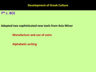 Development of Greek Culture
7th c. BCE
Adopted two sophisticated new tools from Asia Minor
Manufacture and use of coins
A...