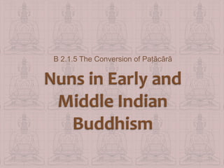 B 2.1.5 The Conversion of Paṭācārā

 