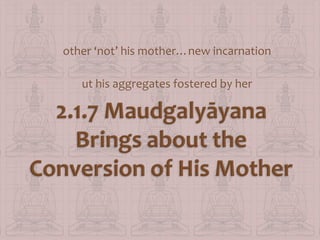 other ‘not’ his mother…new incarnation
ut his aggregates fostered by her

 