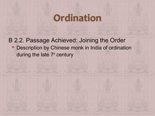 B 2.2. Passage Achieved: Joining the Order
 Description by Chinese monk in India of ordination
during the late 7th century

 