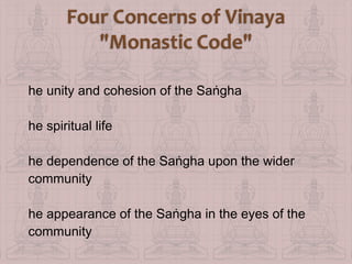 he unity and cohesion of the Saṅgha
he spiritual life
he dependence of the Saṅgha upon the wider
community
he appearance of the Saṅgha in the eyes of the
community

 