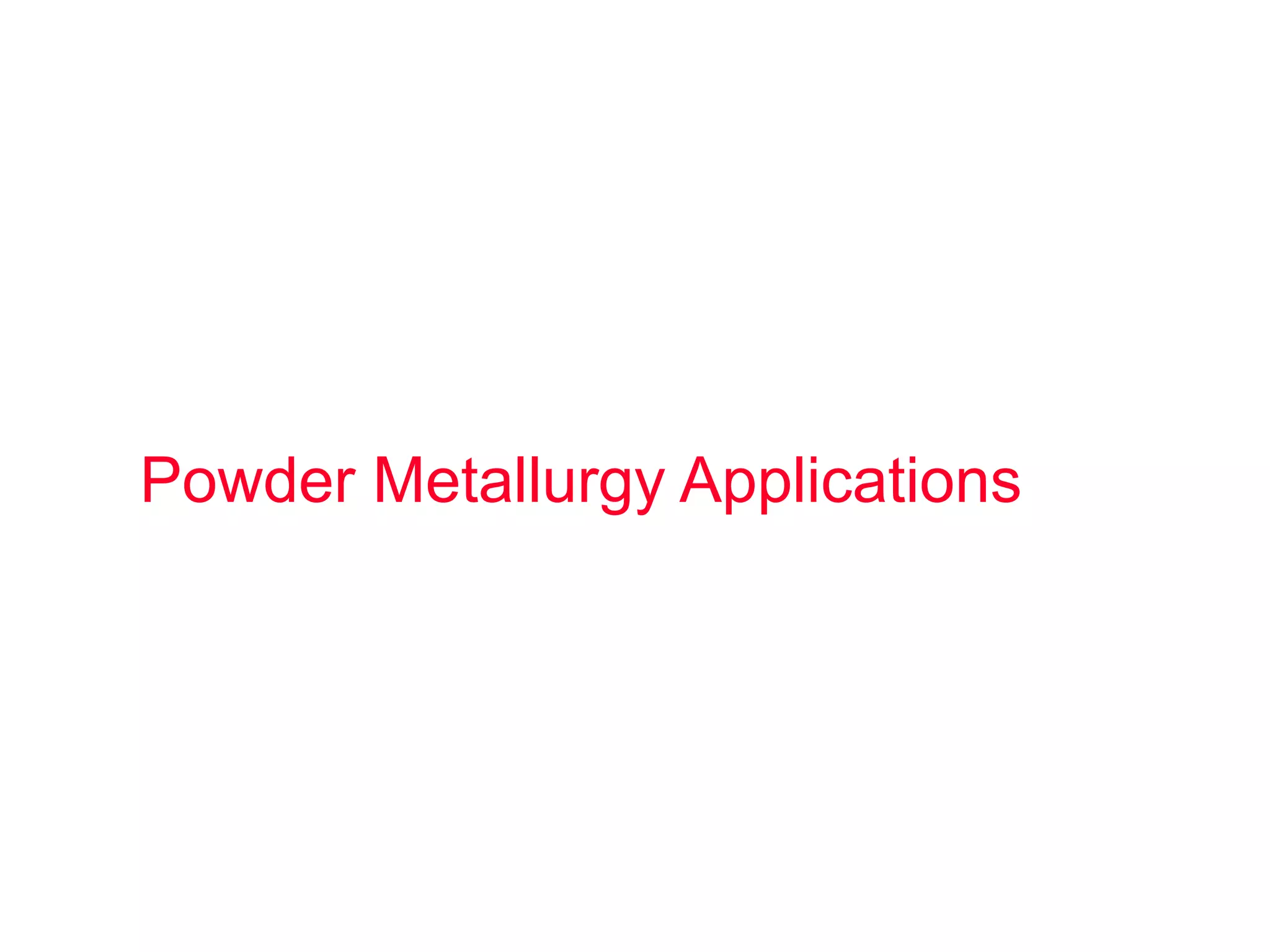 Powder Metallurgy Applications
 