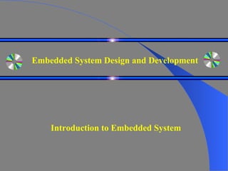 Embedded System Design and Development Introduction to Embedded System 
