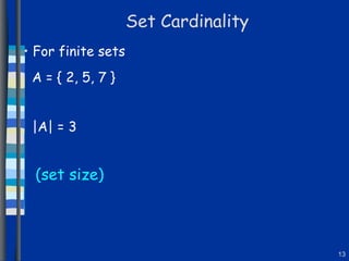 Set Cardinality For finite sets A = { 2, 5, 7 } |A| = 3 (set size) 