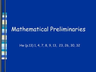 Mathematical Preliminaries Hw (p.13) 1, 4, 7, 8, 9, 13,  23, 26, 30, 32 