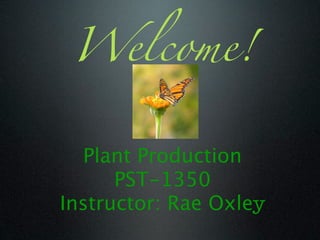 Welcome!


  Plant Production
      PST-1350
Instructor: Rae Oxley
 