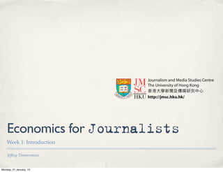 Economics for Journalists
    Week 1: Introduction

    Jeffrey Timmermans


Monday, 21 January, 13
 