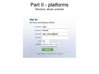 Part II - platforms
Structure, abuse, promote

 
