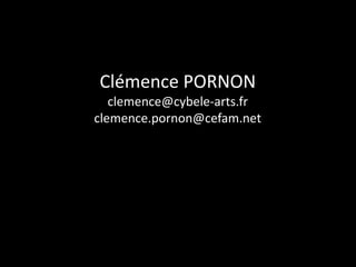Clémence PORNON 
clemence@cybele-arts.fr 
clemence.pornon@cefam.net 
 