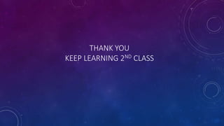 THANK YOU
KEEP LEARNING 2ND CLASS
 