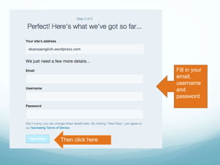 Fill in your
email,
username
and
password
Then click here
 