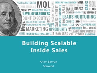 Sales in a nutshell
Artem Berman
Starwind
Building Scalable
Inside Sales
 