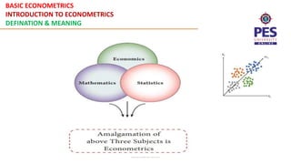 BASIC ECONOMETRICS
INTRODUCTION TO ECONOMETRICS
DEFINATION & MEANING
Basic Econometrics
 