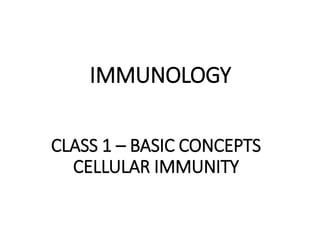 IMMUNOLOGY
CLASS 1 – BASIC CONCEPTS
CELLULAR IMMUNITY
 