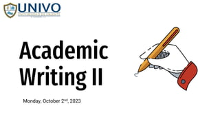 Academic
Writing II
Monday, October 2nd, 2023
 