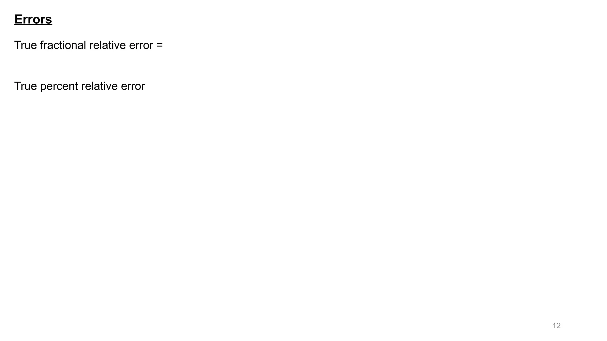 12 Errors True fractional relative error = True percent relative error 