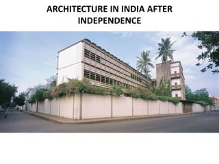 ARCHITECTURE IN INDIA AFTER
INDEPENDENCE
 