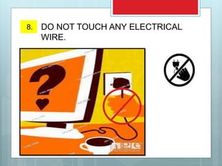 8. DO NOT TOUCH ANY ELECTRICAL
WIRE.
 