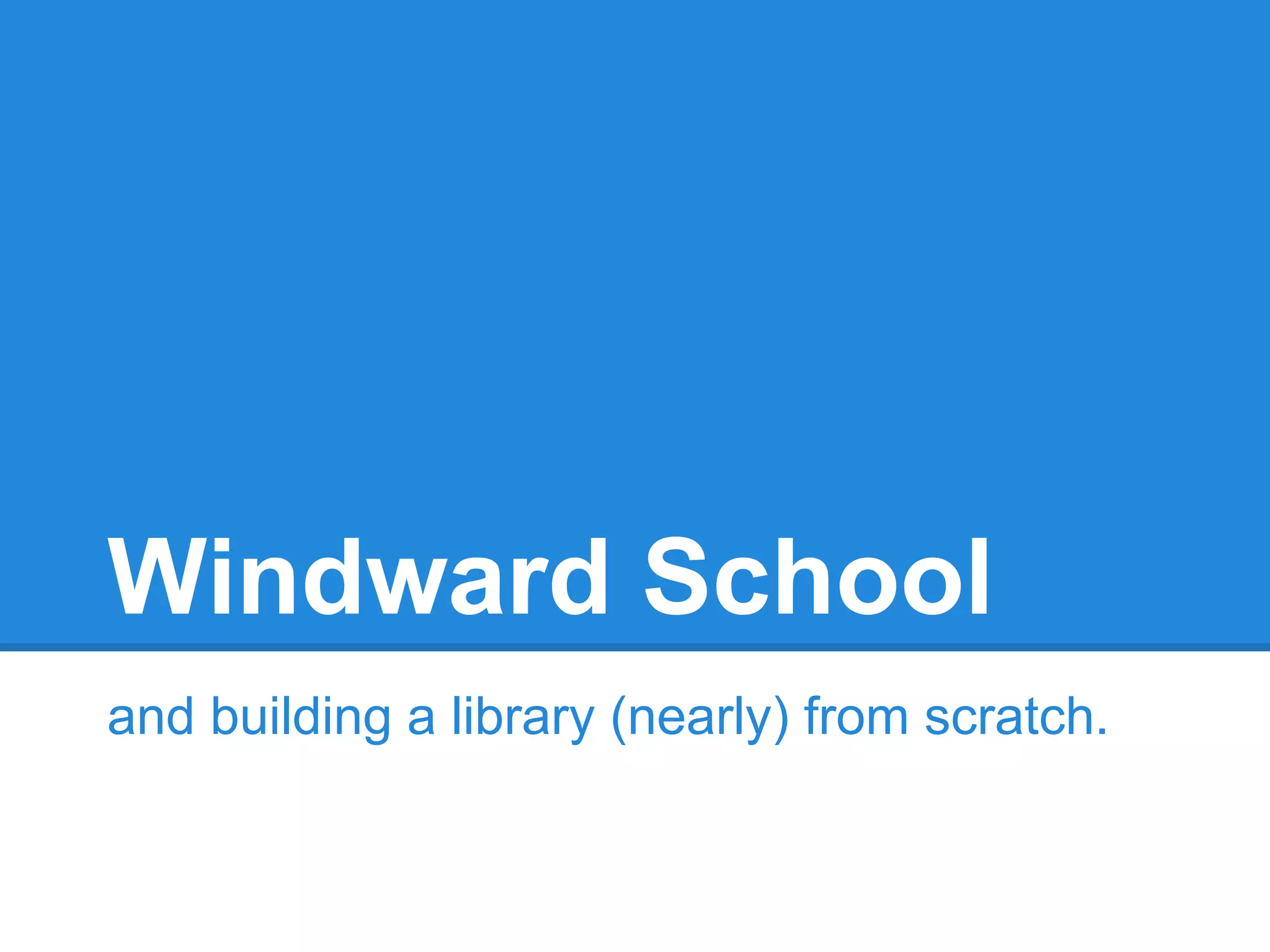 Windward School
and building a library (nearly) from scratch.

 