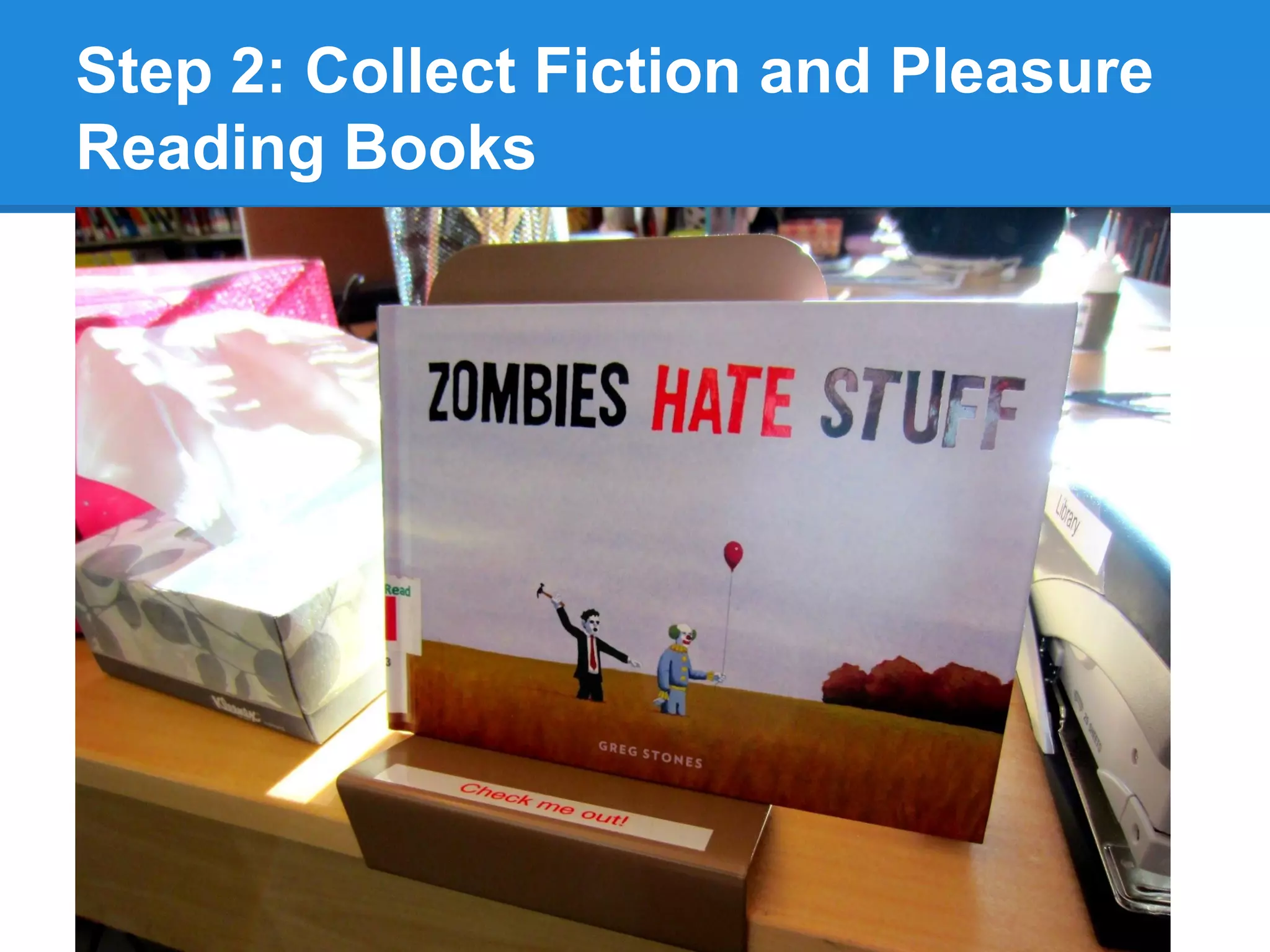 Step 2: Collect Fiction and Pleasure
Reading Books

 