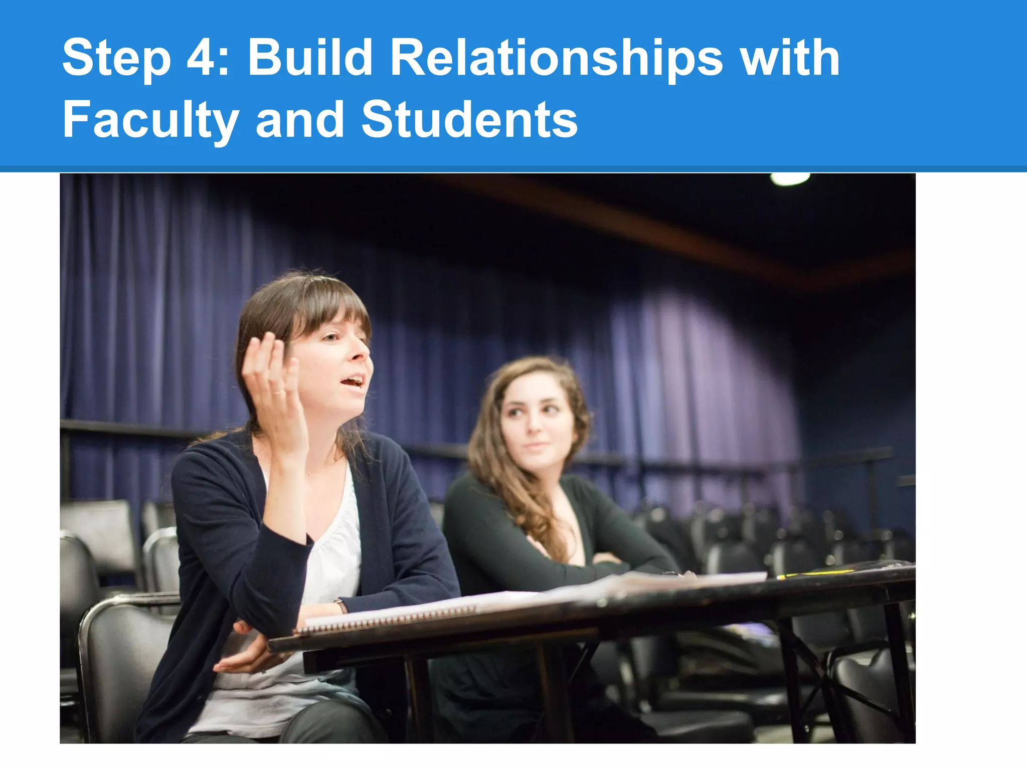 Step 4: Build Relationships with
Faculty and Students

 