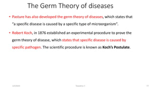 The Germ Theory of diseases
• Pasture has also developed the germ theory of diseases, which states that
“a specific diseas...