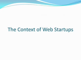 The Context of Web Startups
 