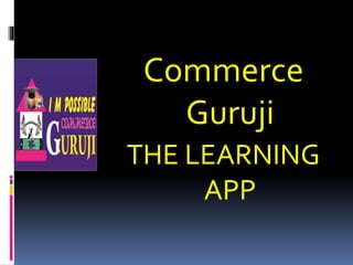 Commerce
Guruji
THE LEARNING
APP
 