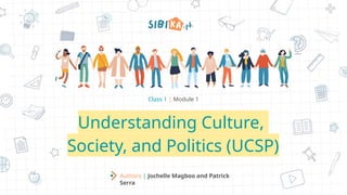 Class 1 - Module 1 UNDERSTANDING CULTURE, SOCIETY AND POLITICS THROUGH ...