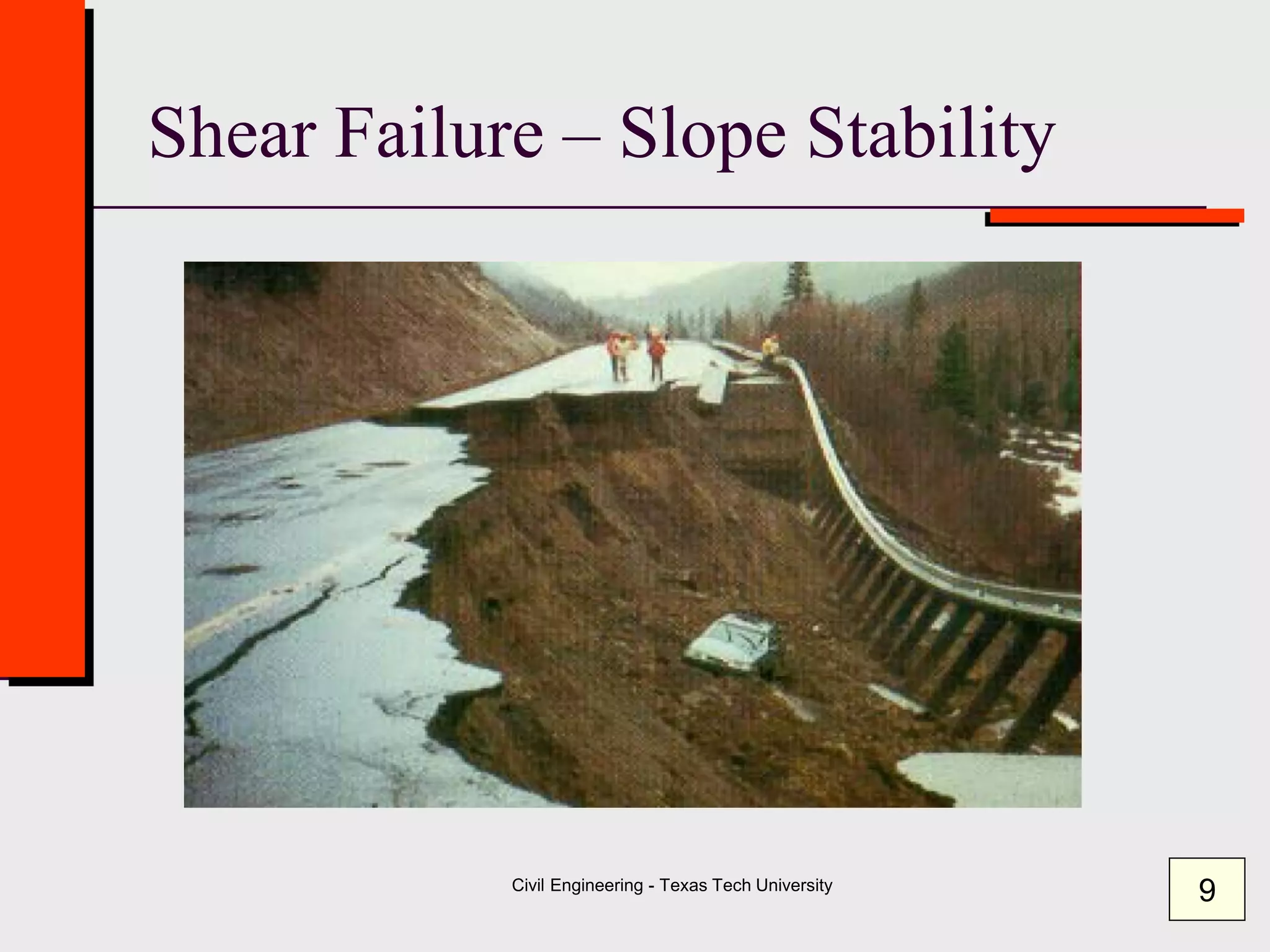 Civil Engineering - Texas Tech University
Shear Failure – Slope Stability
9
 