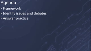• Framework
• Identify issues and debates
• Answer practice
Agenda
 