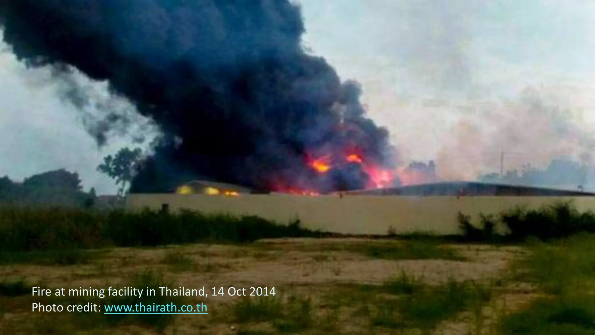 21
Fire at mining facility in Thailand, 14 Oct 2014
Photo credit: www.thairath.co.th
 