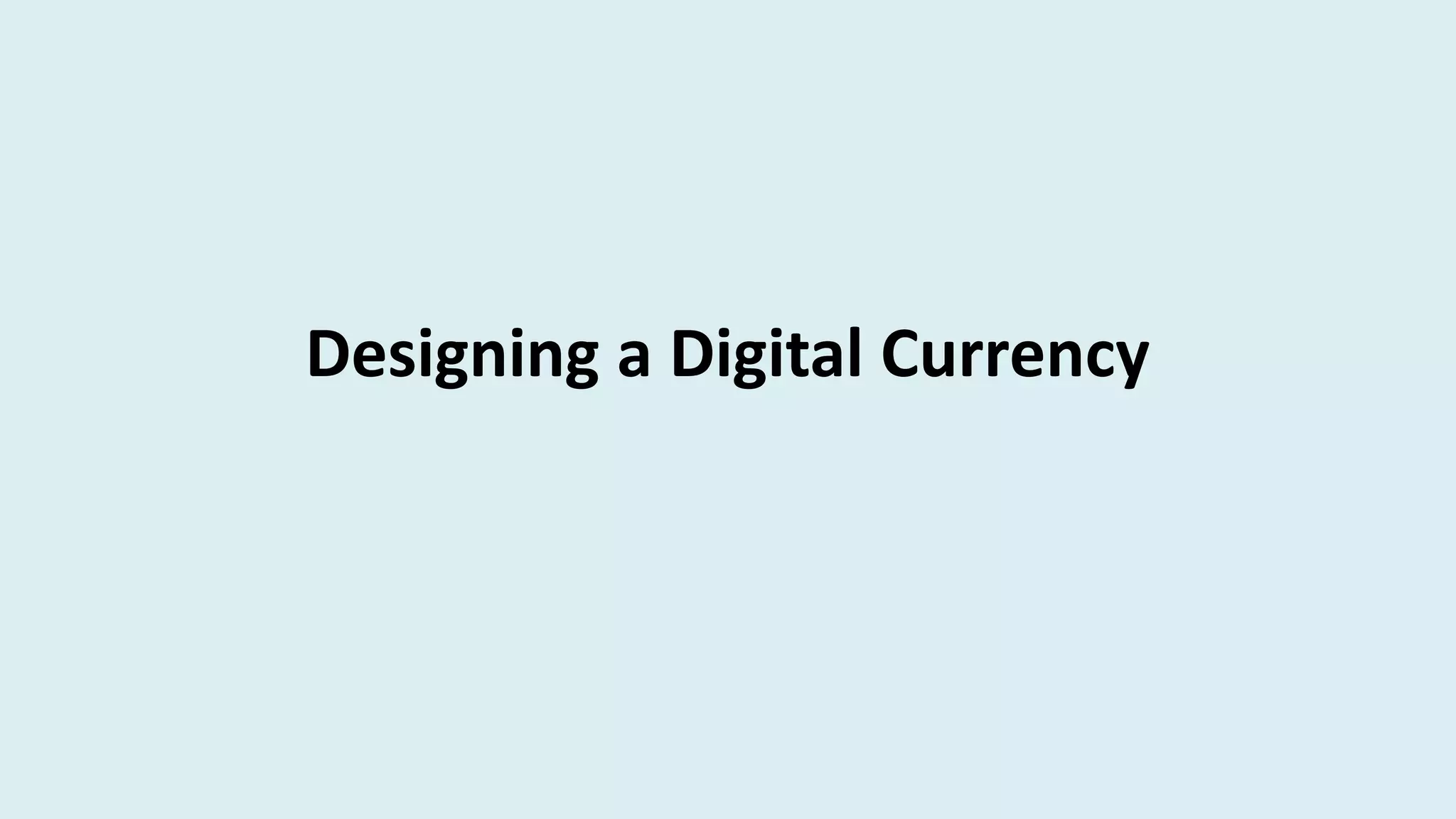 Designing a Digital Currency
 