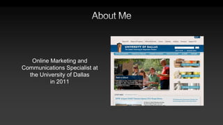 Online Marketing and
Communications Specialist at
the University of Dallas
in 2011
 
