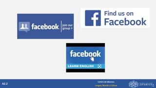 A2.2
Centro de Idiomas:
Lengua, Mundo y Cultura
 