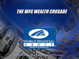 THE WFG WEALTH CRUSADE (for broker/dealer use only, not for use with the public)  