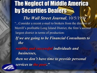 The Neglect of Middle America by Securities Dealers <ul><li>The Wall Street Journal , 10/5/1999 </li></ul><ul><li>“ ...Con...