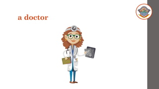 a doctor
 