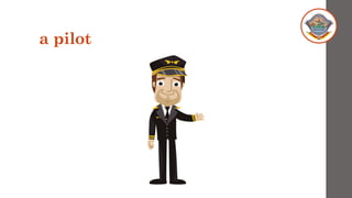a pilot
 