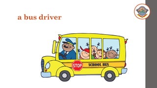 a bus driver
 