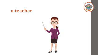 a teacher
 