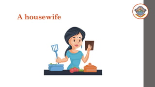 A housewife
 