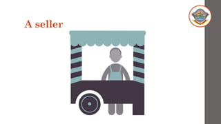 A seller
 