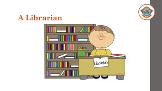 A Librarian
 
