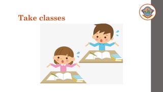 Take classes
 