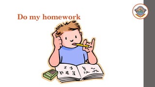 Do my homework
 