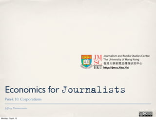 Economics for Journalists
    Week 10: Corporations

    Jeffrey Timmermans


Monday, 2 April, 12
 
