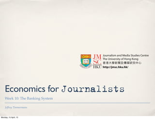 Economics for Journalists
    Week 10: The Banking System

    Jeffrey Timmermans


Monday, 15 April, 13
 